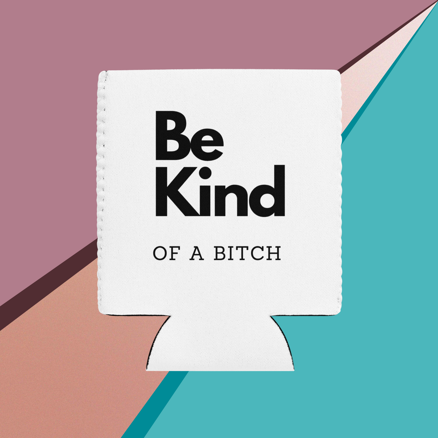 Be Kind of a Bitch Can cooler