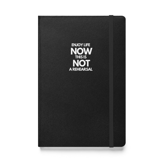 Enjoy Life Now This Is Not a Rehearsal notebook