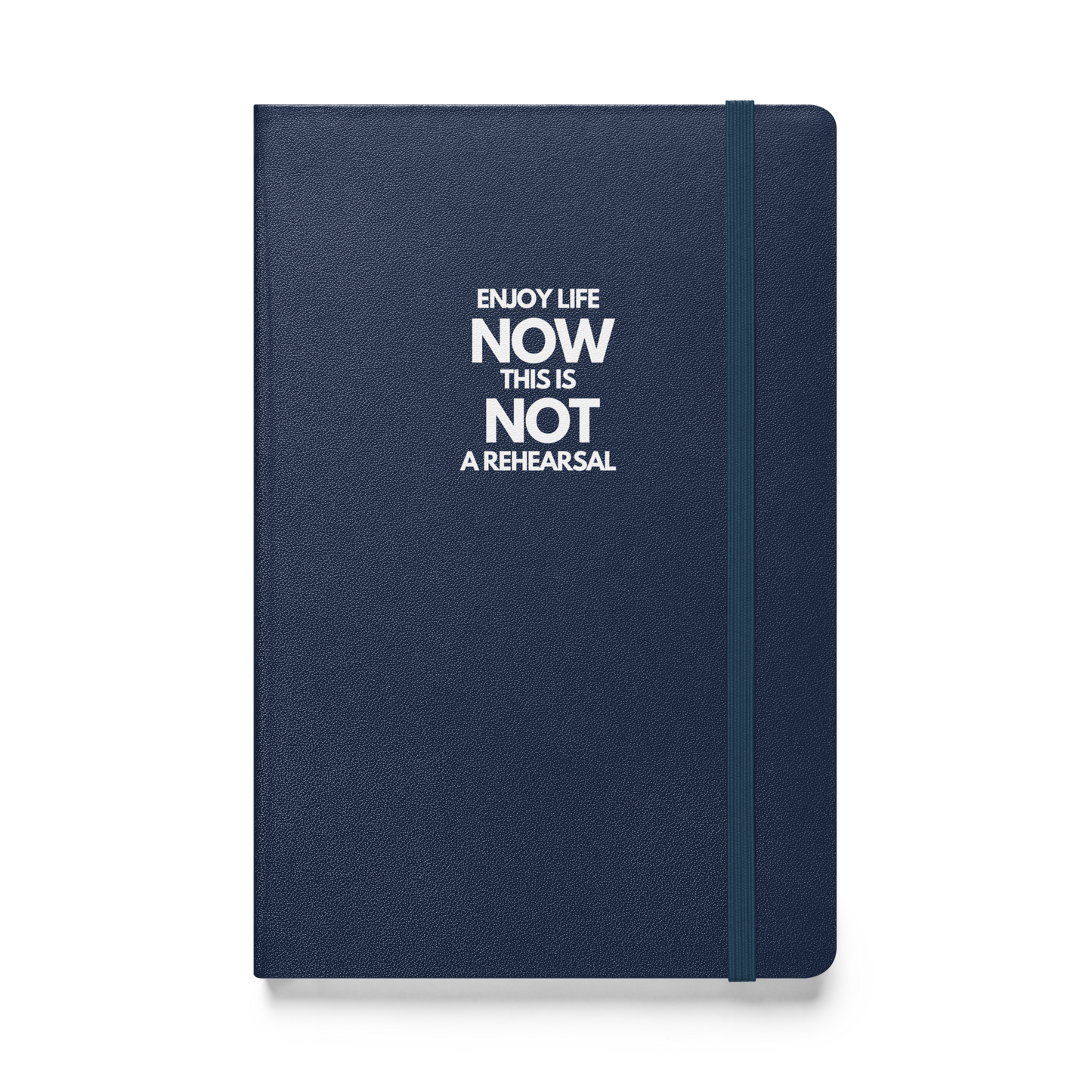 Enjoy Life Now This Is Not a Rehearsal notebook