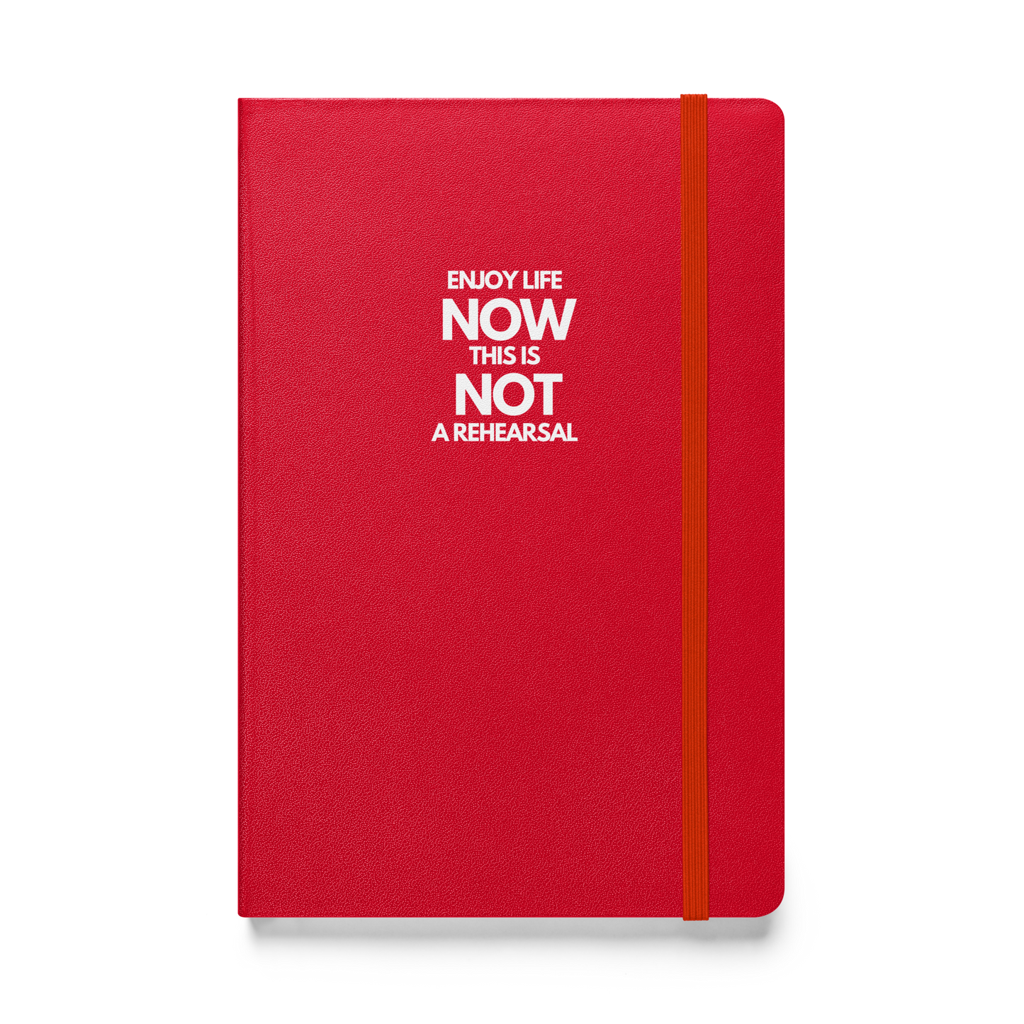 Enjoy Life Now This Is Not a Rehearsal notebook