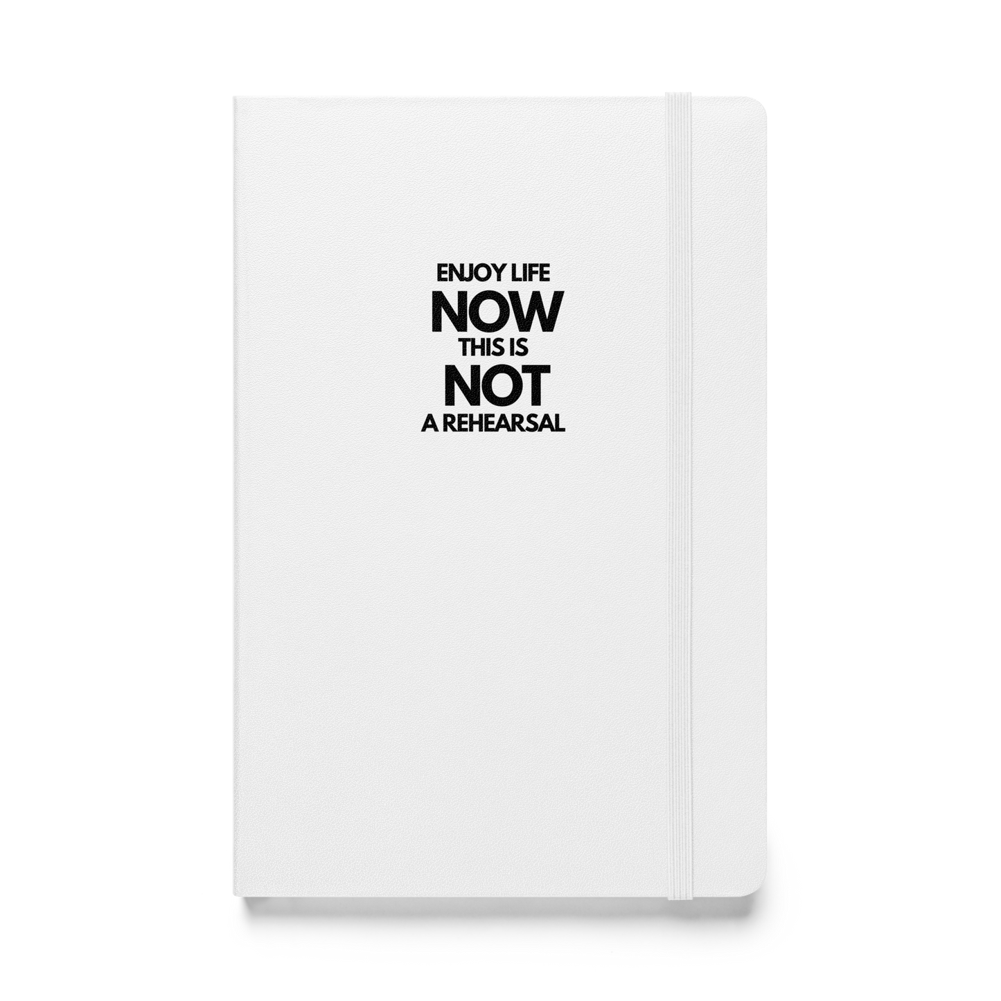 Enjoy Life Now This Is Not a Rehearsal notebook