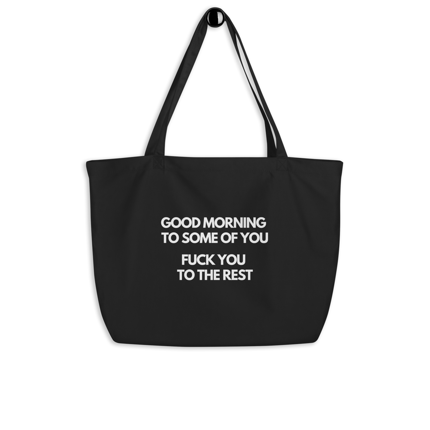 Good Morning to Some of You. Fuck You to The Rest Large organic tote bag