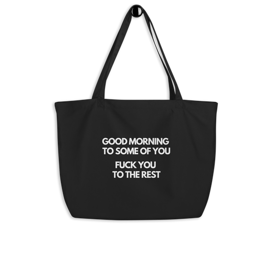 Good Morning to Some of You. Fuck You to The Rest Large organic tote bag