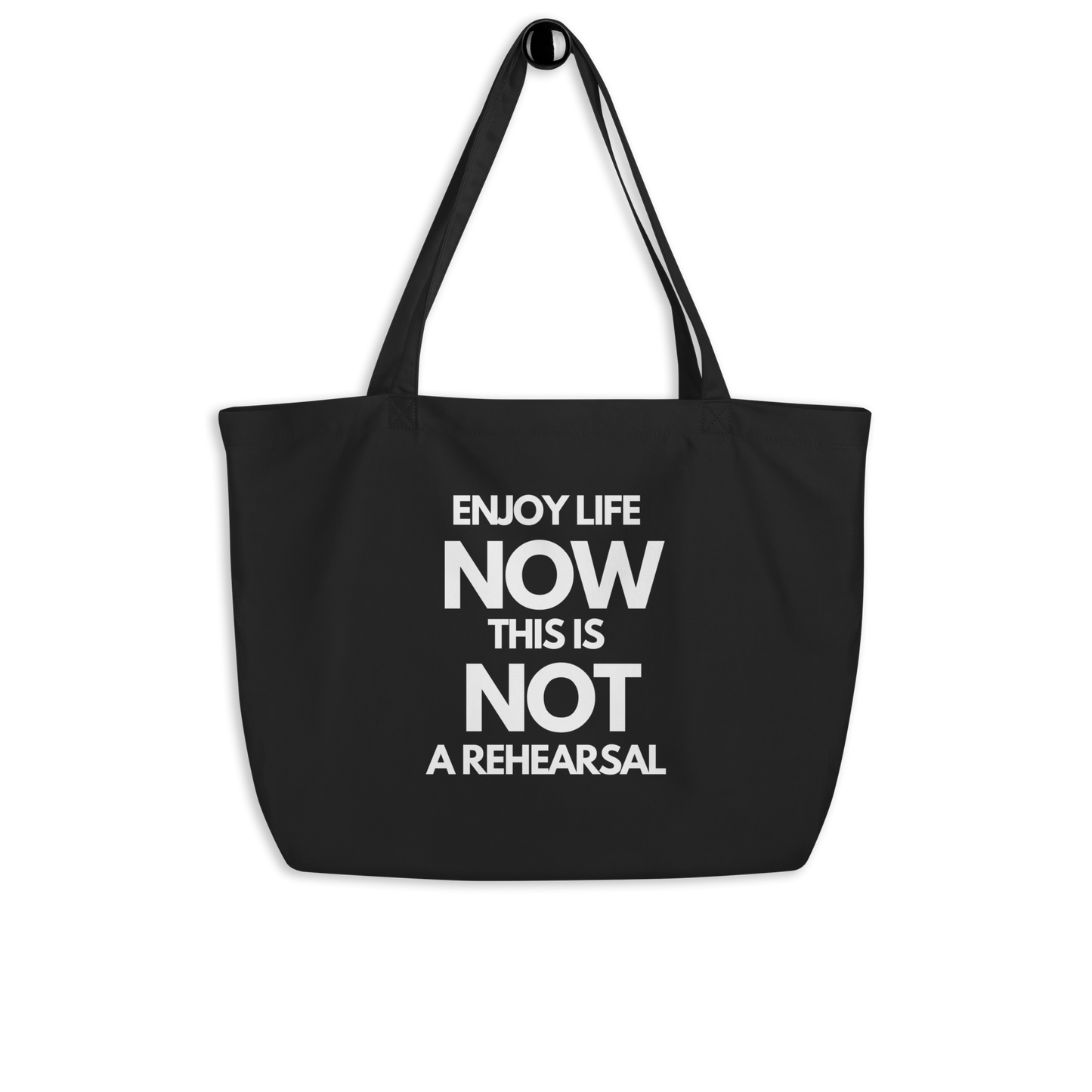 Enjoy Life Now. This Is Not a Rehearsal Large organic tote bag