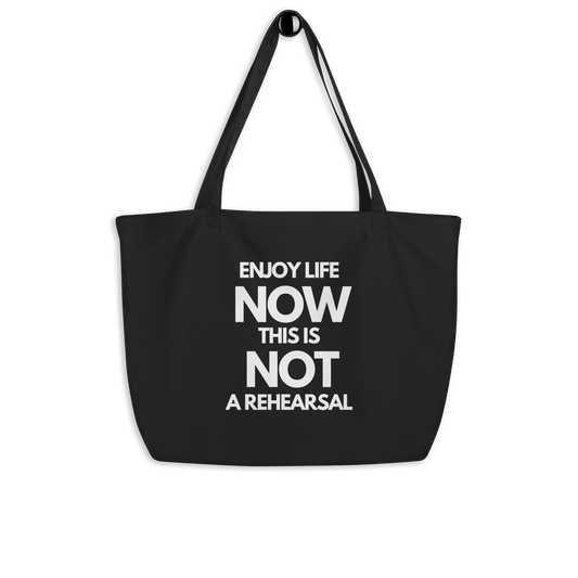 Enjoy Life Now. This Is Not a Rehearsal Large organic tote bag