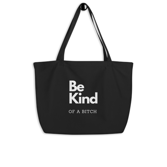 Be Kind... of a Bitch Large organic tote bag