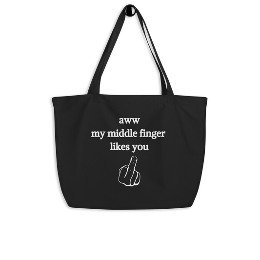 Aww My Middle Finger Likes You Large organic tote bag