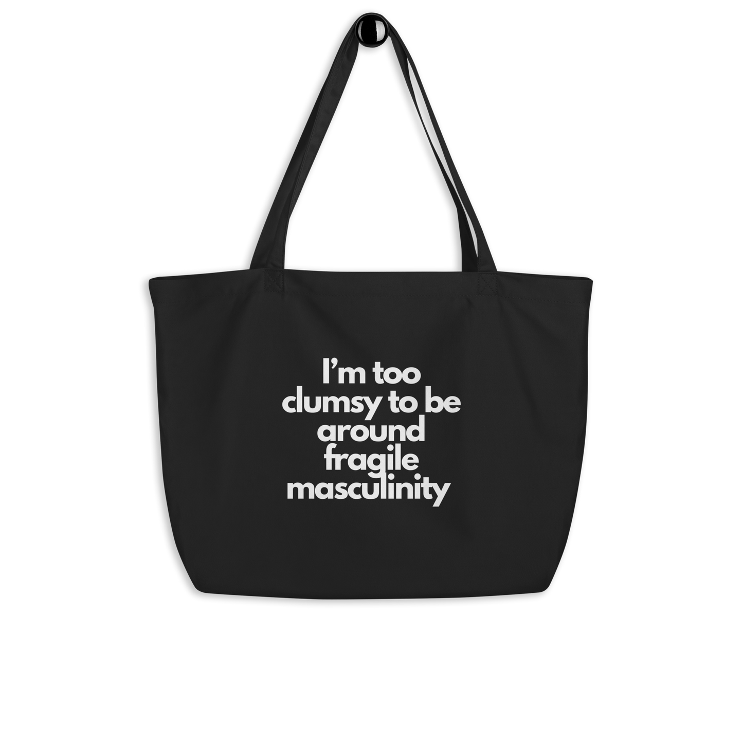 I'm Too Clumsy To Be Around Fragile Masculinity Large organic tote bag