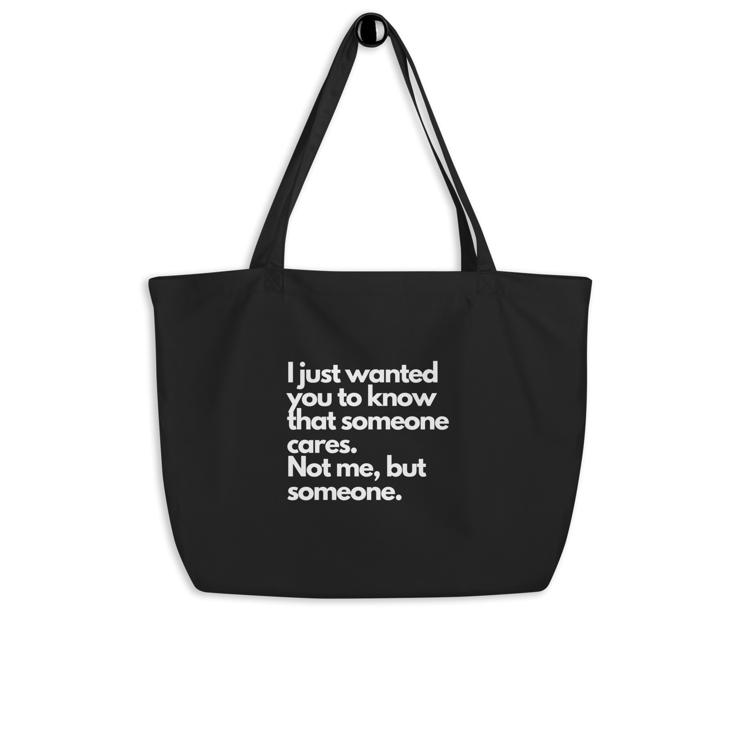 I just wanted you to know that someone cares. Not me, but someone. Large organic tote bag