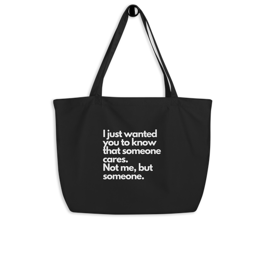 I just wanted you to know that someone cares. Not me, but someone. Large organic tote bag