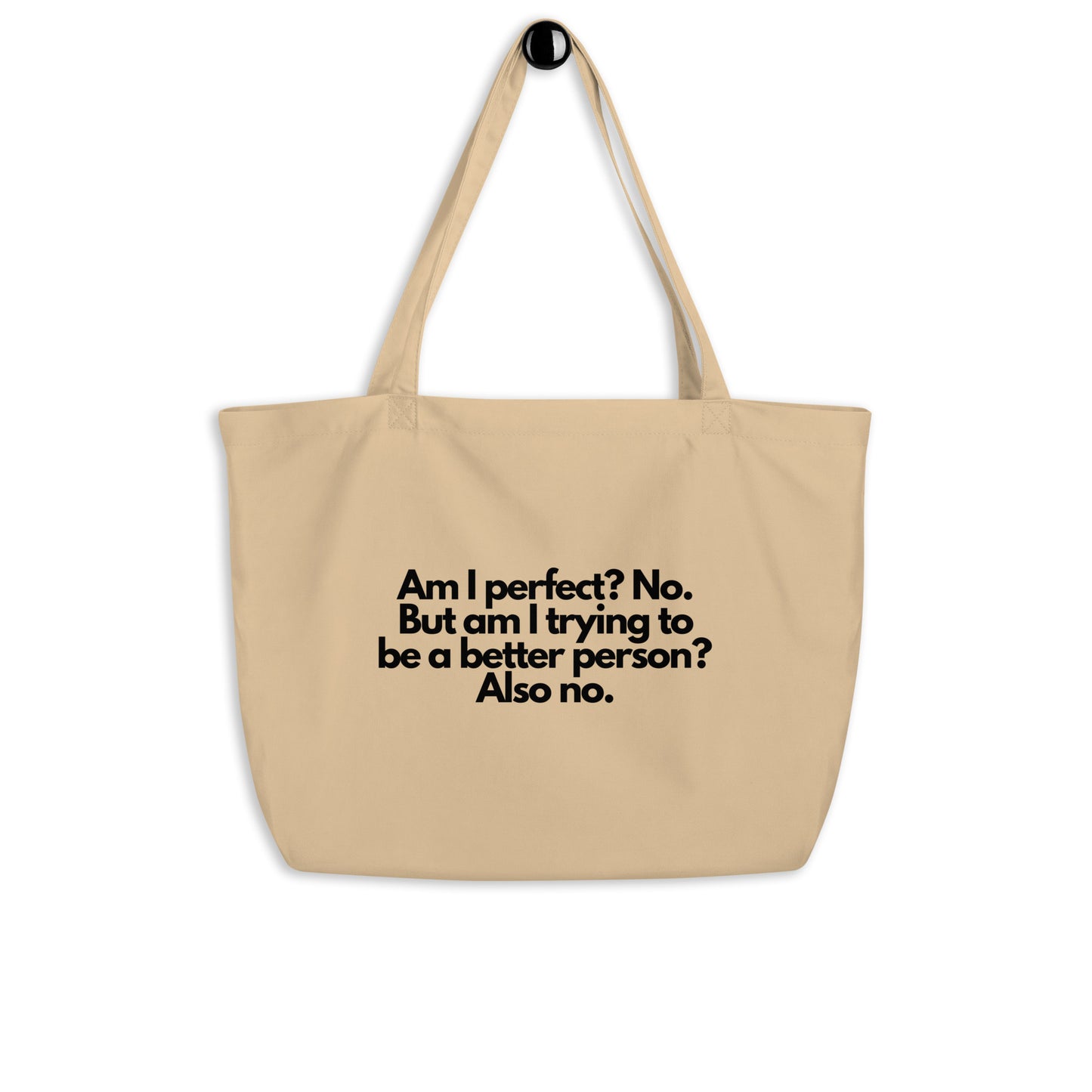 Am I Perfect? No. But Am I Trying To Be A Better Person? Also, No. Large organic tote bag