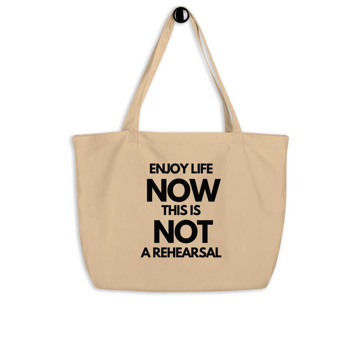 Enjoy Life Now. This Is Not a Rehearsal Large organic tote bag