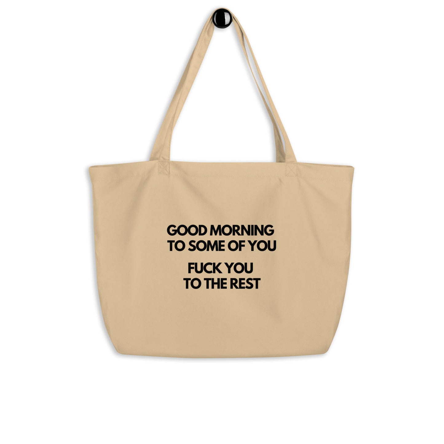 Good Morning to Some of You. Fuck You to The Rest Large organic tote bag