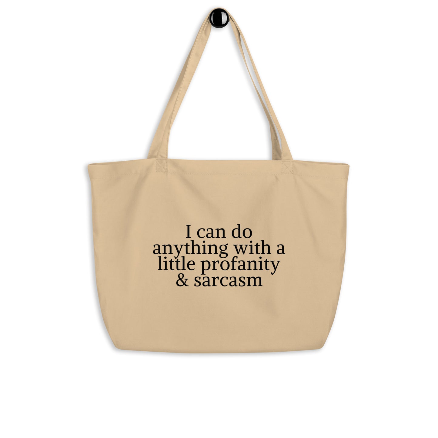 I Can Do Anything With a Little Profanity And Sarcasm Large organic tote bag