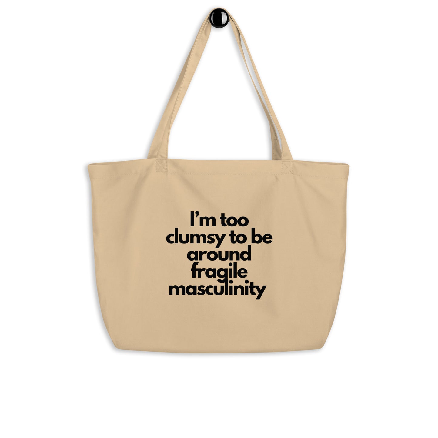 I'm Too Clumsy To Be Around Fragile Masculinity Large organic tote bag