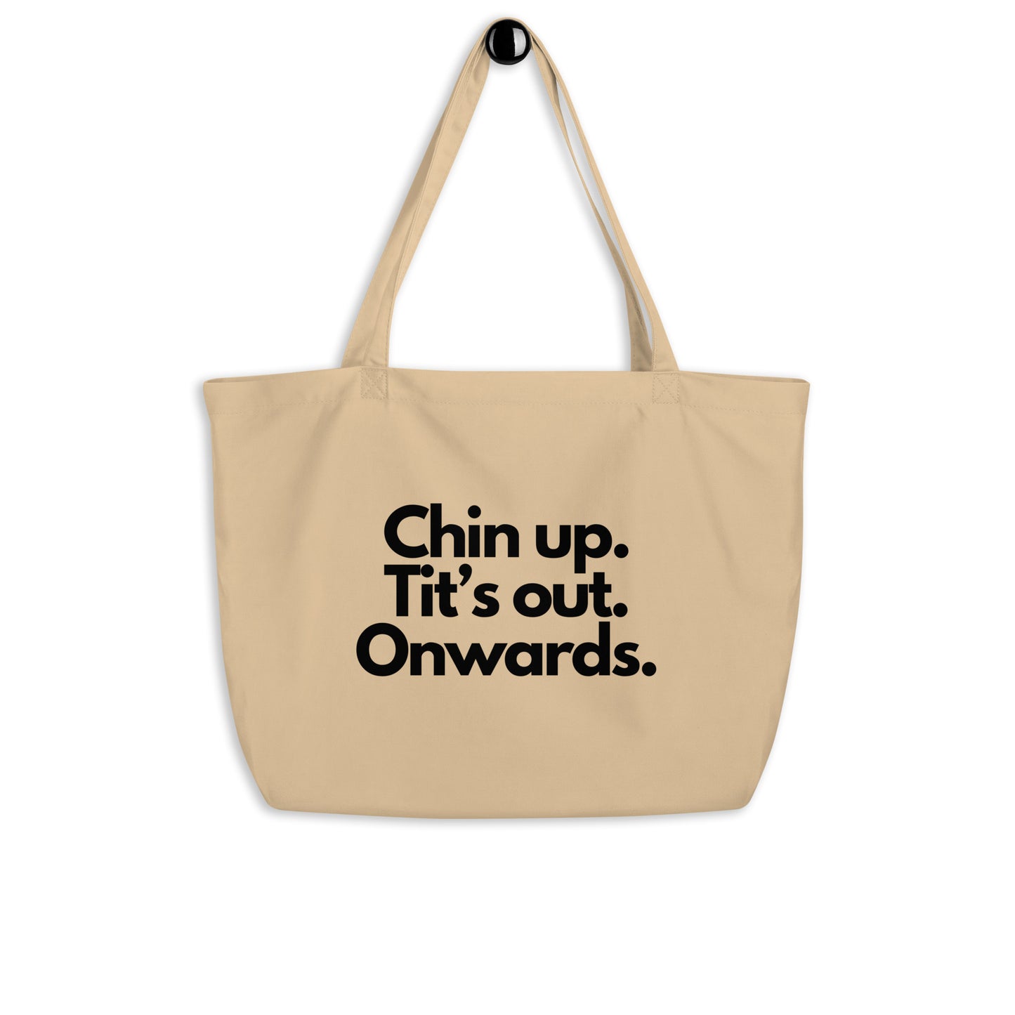 Chin Up. Tit's out. Onwards. Large organic tote bag