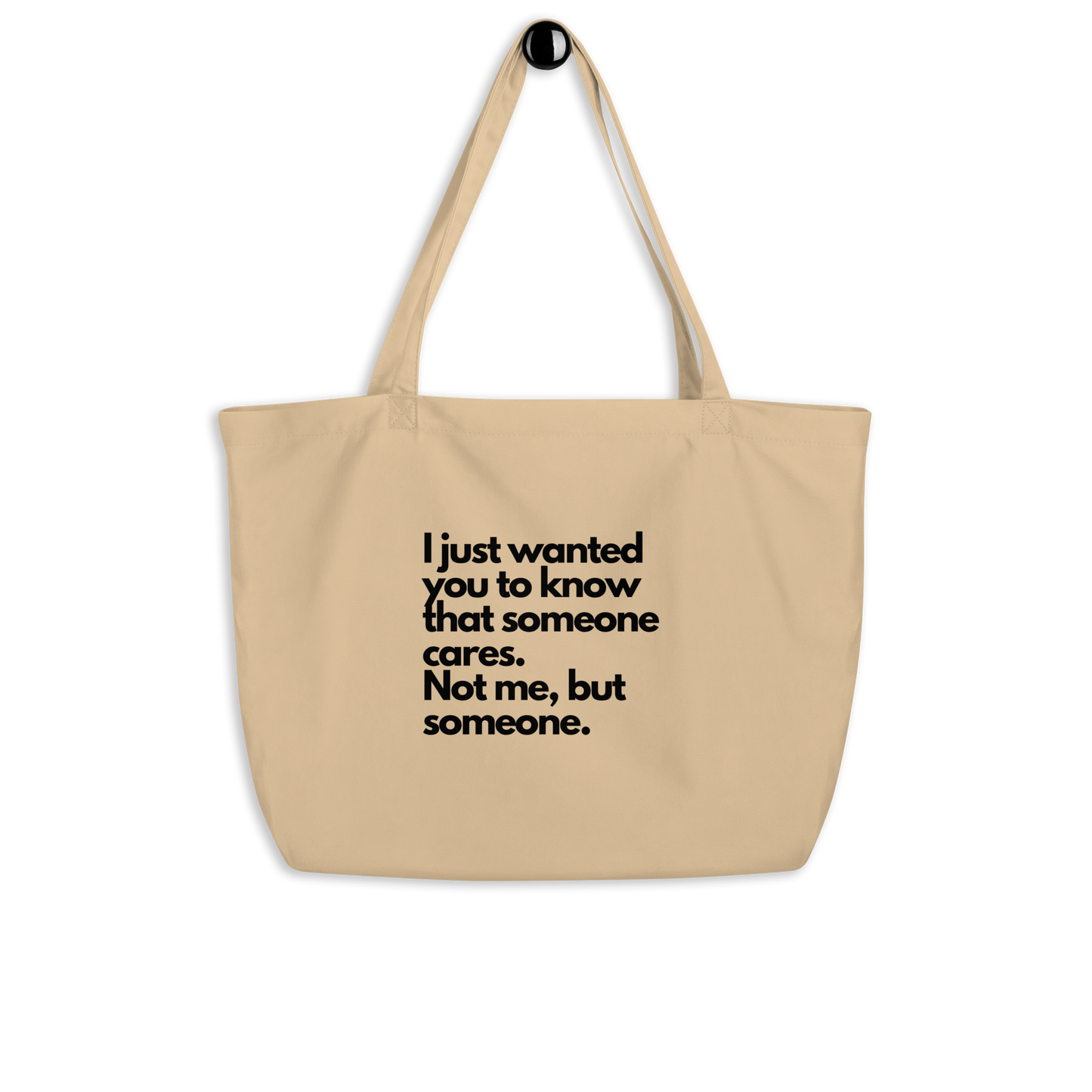 I just wanted you to know that someone cares. Not me, but someone. Large organic tote bag