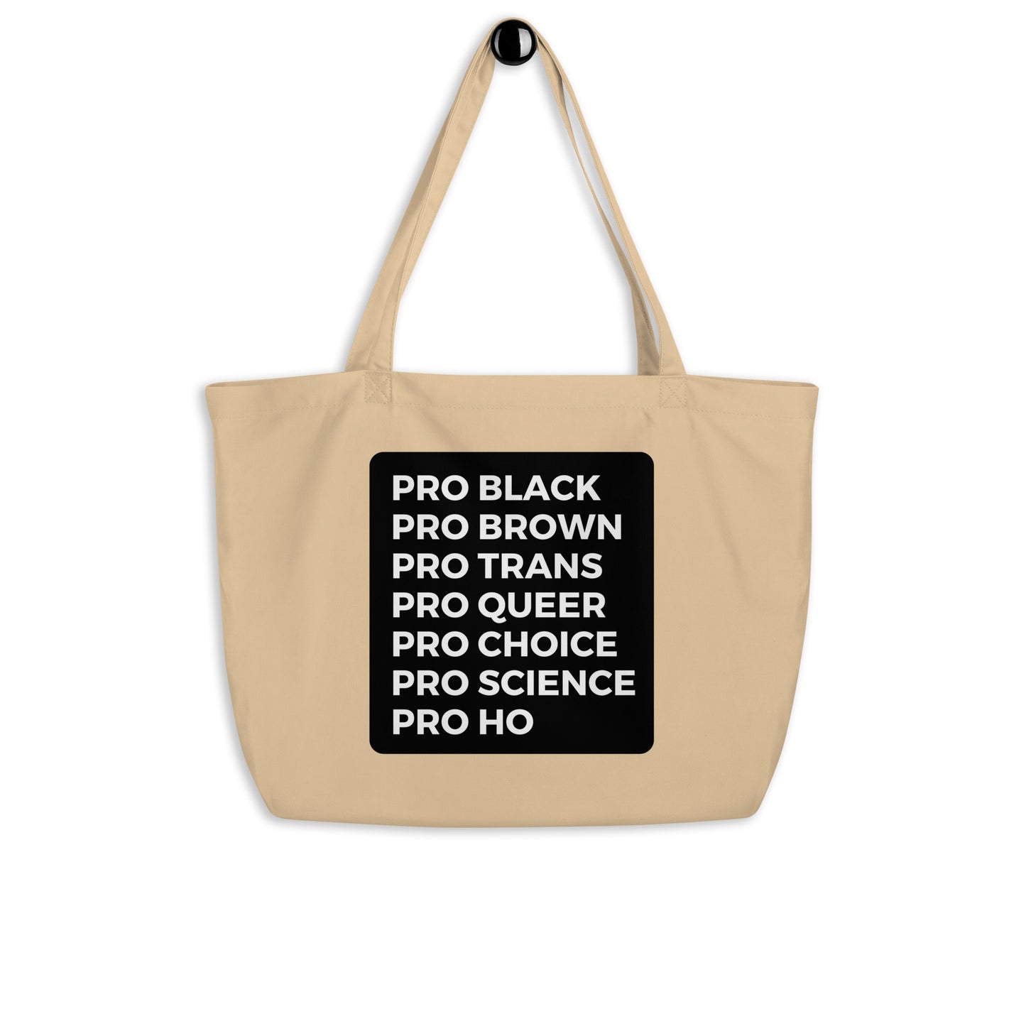 Pro Black Pro Brown Pro Trans Pro Queer Pro Choice Pro Science Pro Ho Large organic tote bag